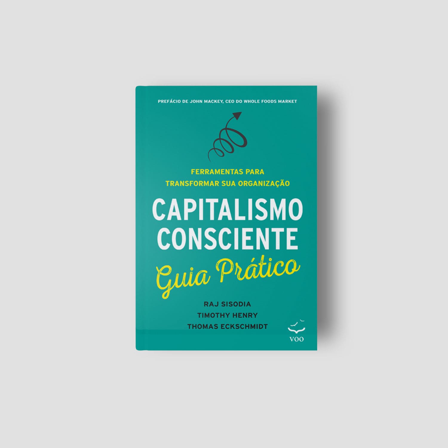 Capitalismo Consciente Guia Prático – Ferramentas para transformar sua organização