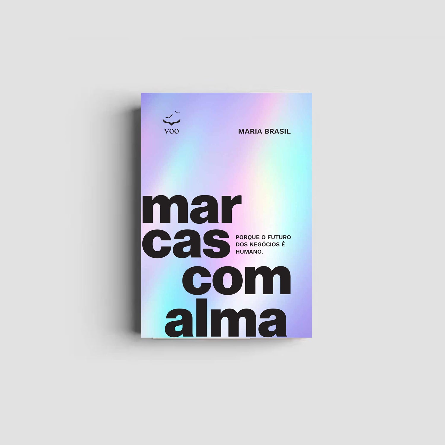 Marcas com alma – Porque o futuro dos negócios é humano - Maria Brasil