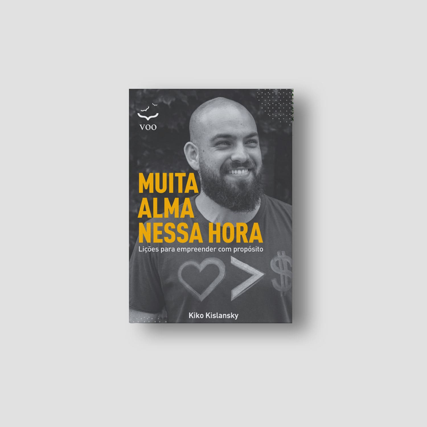 Muita alma nessa hora - Lições para empreender com propósito - Kiko Kislansky