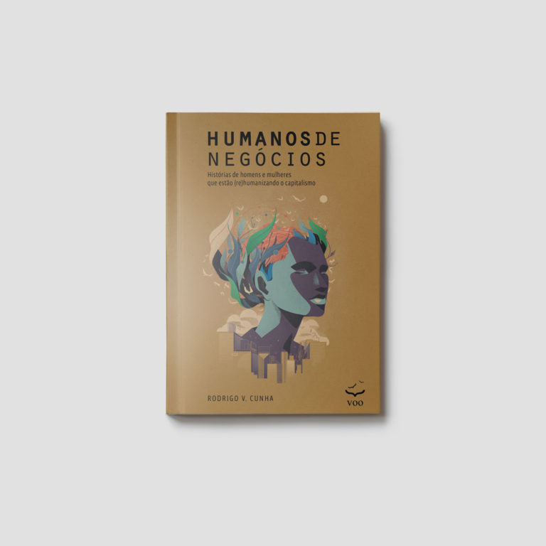Humanos de Negócios – Histórias de homens e mulheres que estão (re)humanizando o capitalismo