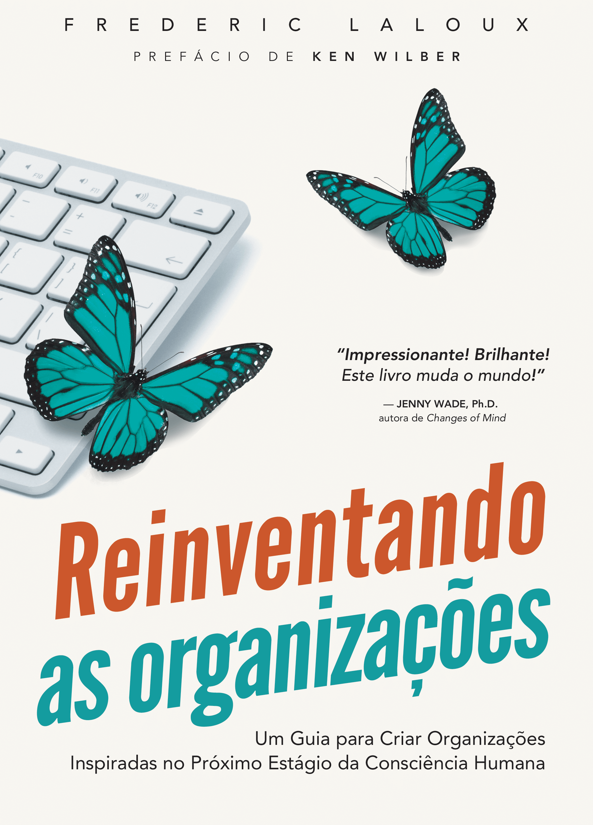Reinventando as Organizações - Um guia para criar organizações inspiradas no próximo estágio da consciência humana