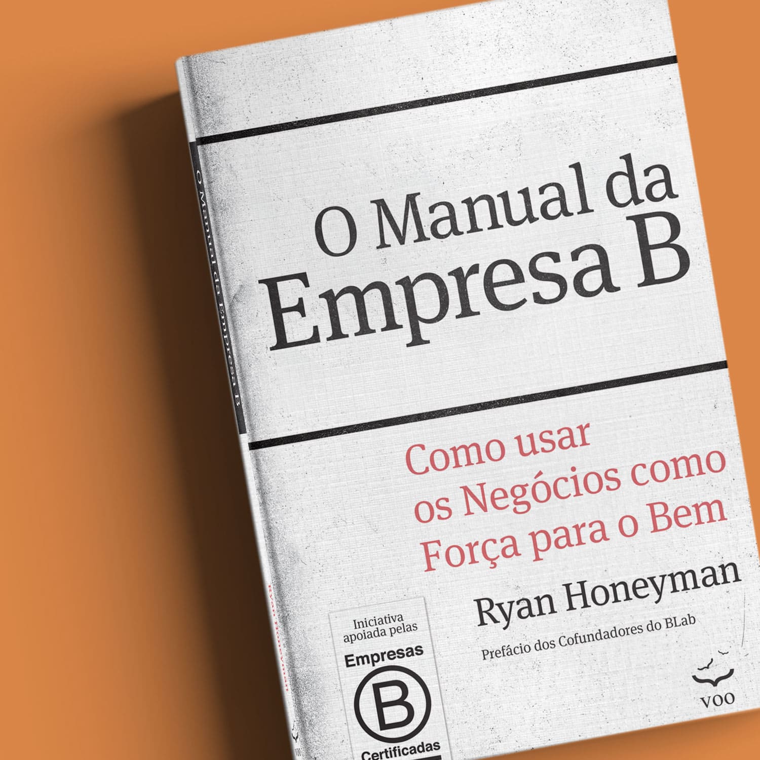O Manual da Empresa B - Como usar os negócios com força para o bem - Ryan Honeyman