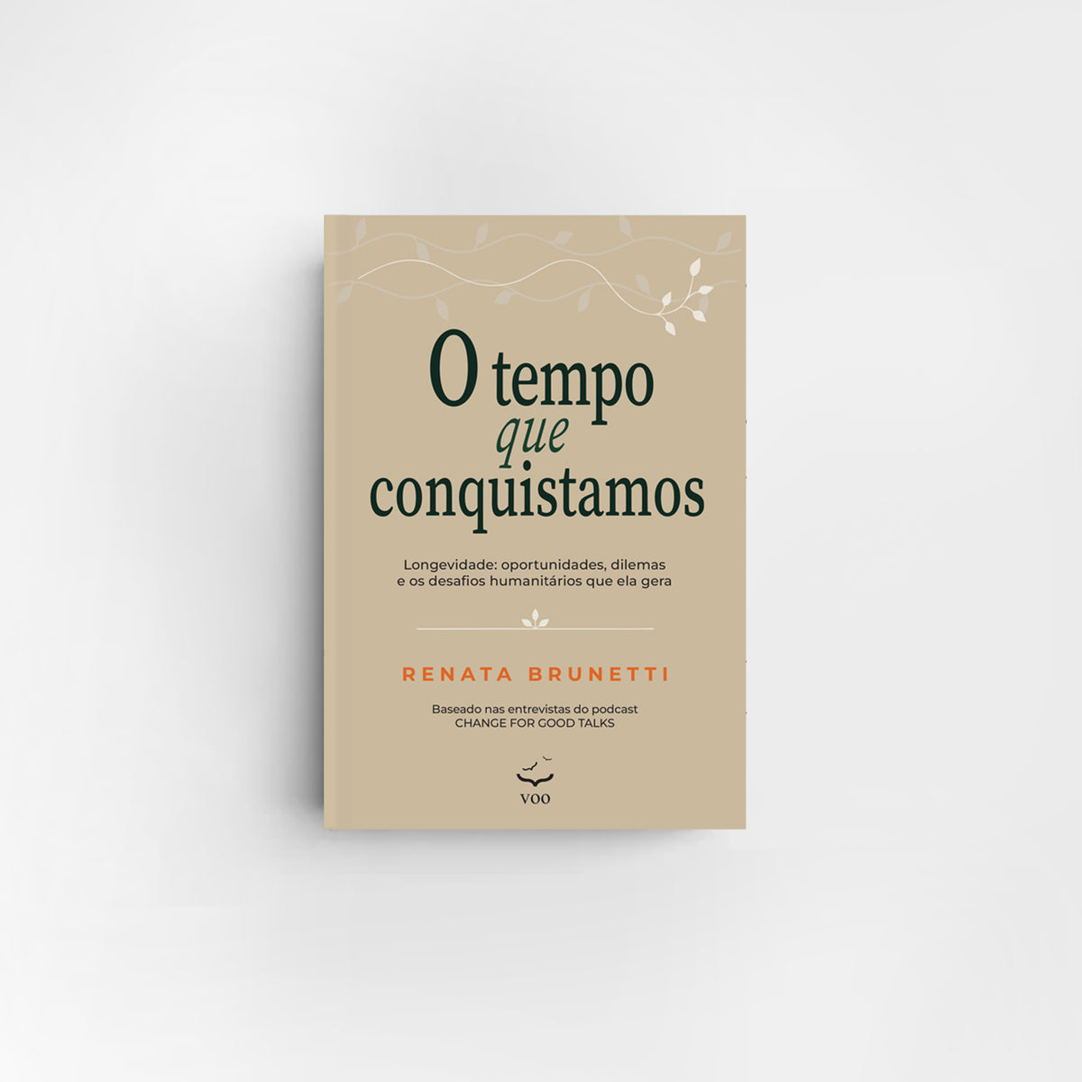 O tempo que conquistamos – Longevidade: oportunidades, dilemas e os desafios humanitários que ela gera - Renata Brunetti