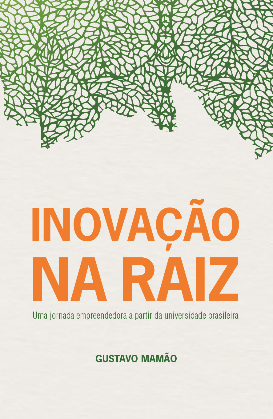 Inovação na Raiz - Uma jornada empreendedora a partir da universidade brasileira
