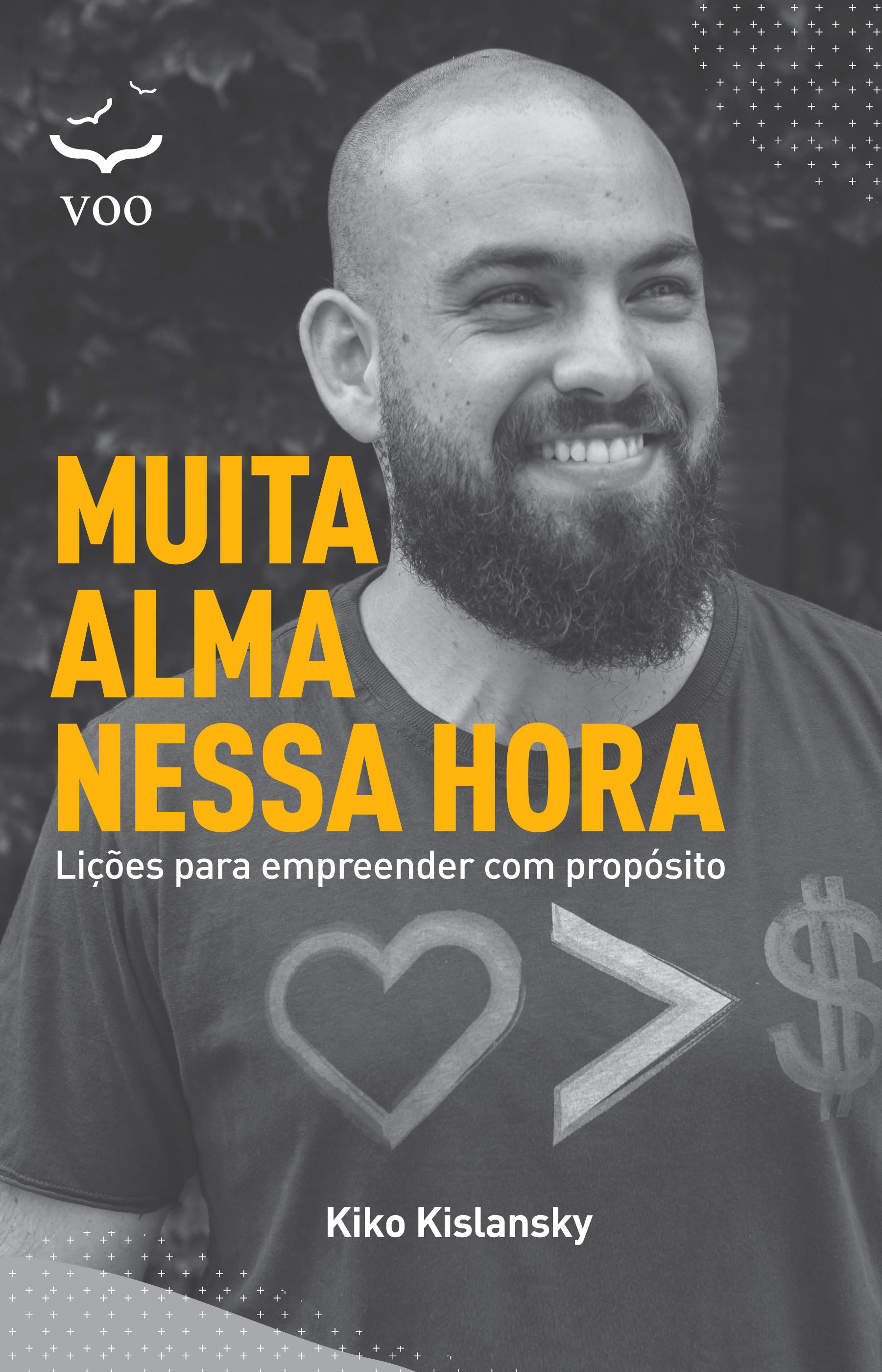 Muita alma nessa hora - Lições para empreender com propósito - Kiko Kislansky Ed. Voo