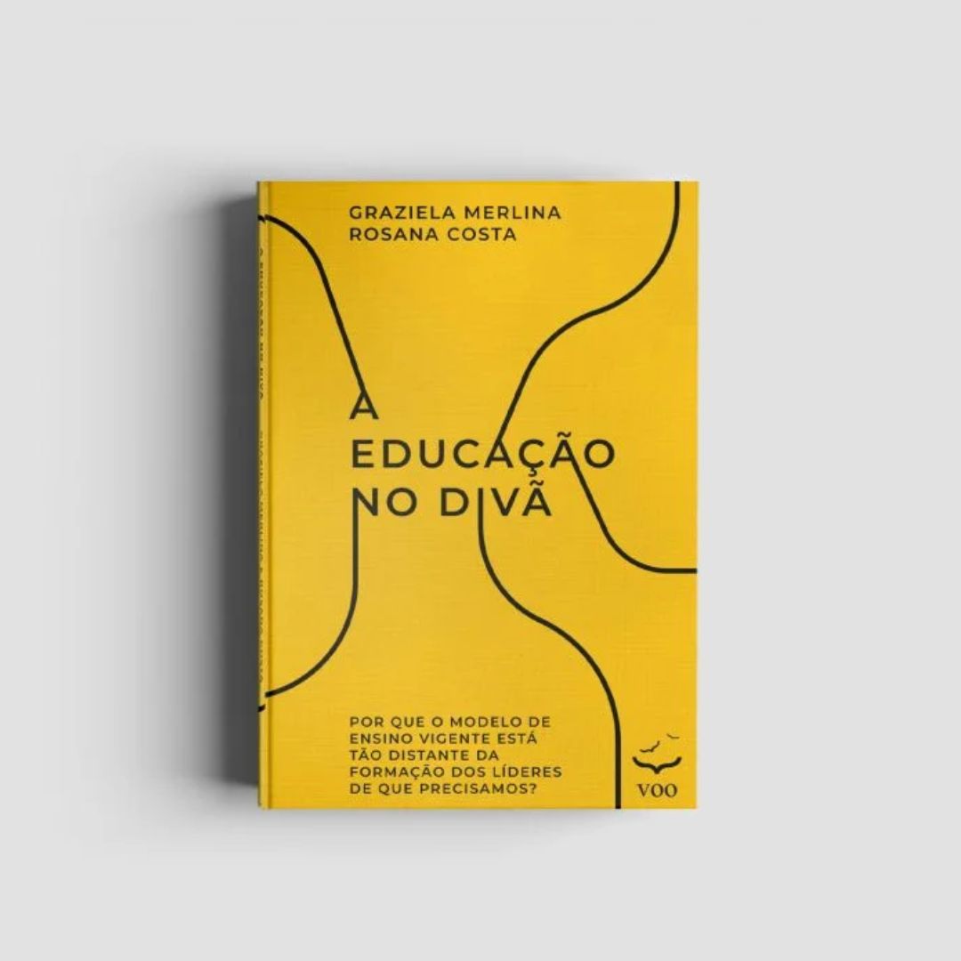 A educação no divã – Por que o modelo de ensino vigente está tão distante da formação dos líderes de que precisamos? - Editora Voo